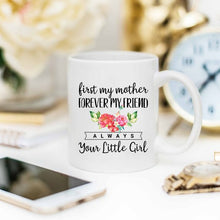 Mother's Day Mug, First My Mother Forever My