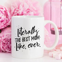 Literally The Best Mom Like Ever Mug, Mothers Day