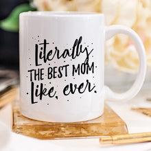 Literally The Best Mom Like Ever Mug, Mothers Day